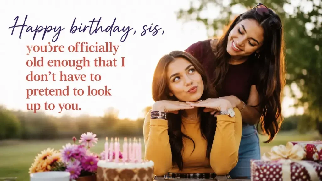 Funny Birthday Wishes from Younger Sister